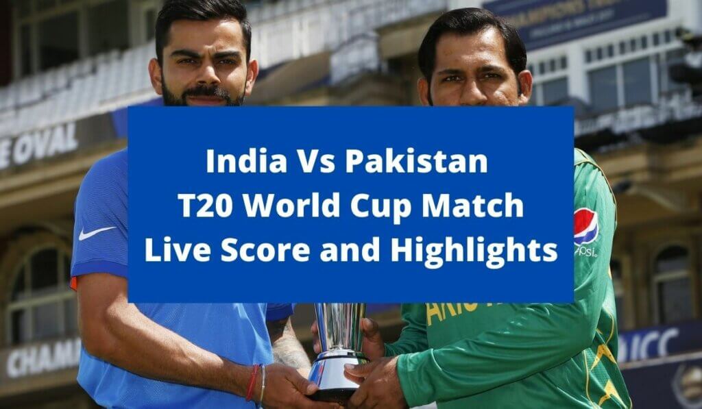 India vs Pakistan T20 World Cup 2021 Timings, Live Score and Match Highlights