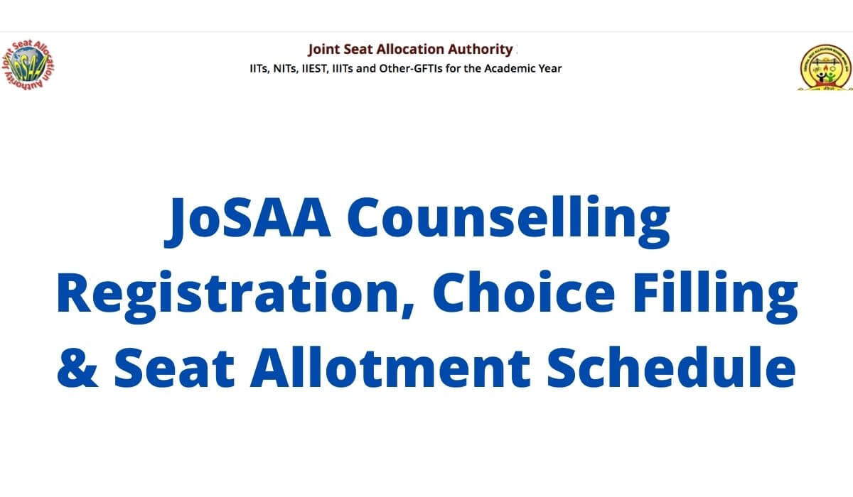 JoSAA Choice Filling 2021 Counselling Registration and Seat Allotment Schedule