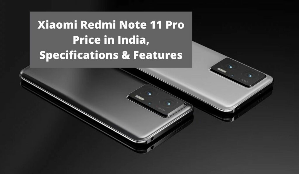 Xiaomi Redmi Note 11 Pro Price in India, Features and Specifications