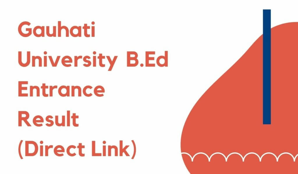 Gauhati University B.Ed Entrance Result 2021 (Download Link) Merit List pdf