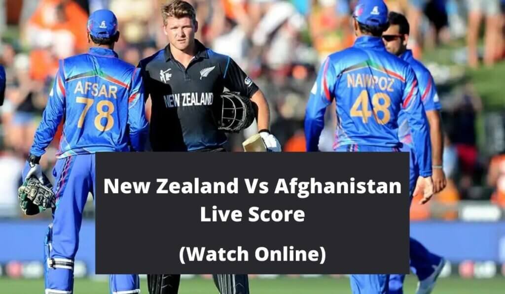 New Zealand Vs Afghanistan Live Score, Scoreboard, Watch Online