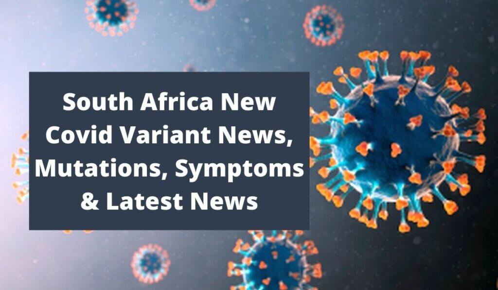 South Africa New Covid Variant (B.1.1529) Mutations, Symptoms and India Latest News