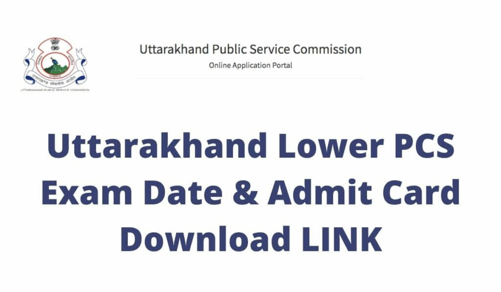 Uttarakhand Lower PCS Exam Date 2021 Admit Card Download Link at ukpsc.gov.in