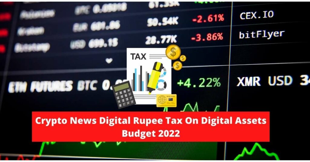 Crypto News Digital Rupee Tax On Digital assets Budget 2022