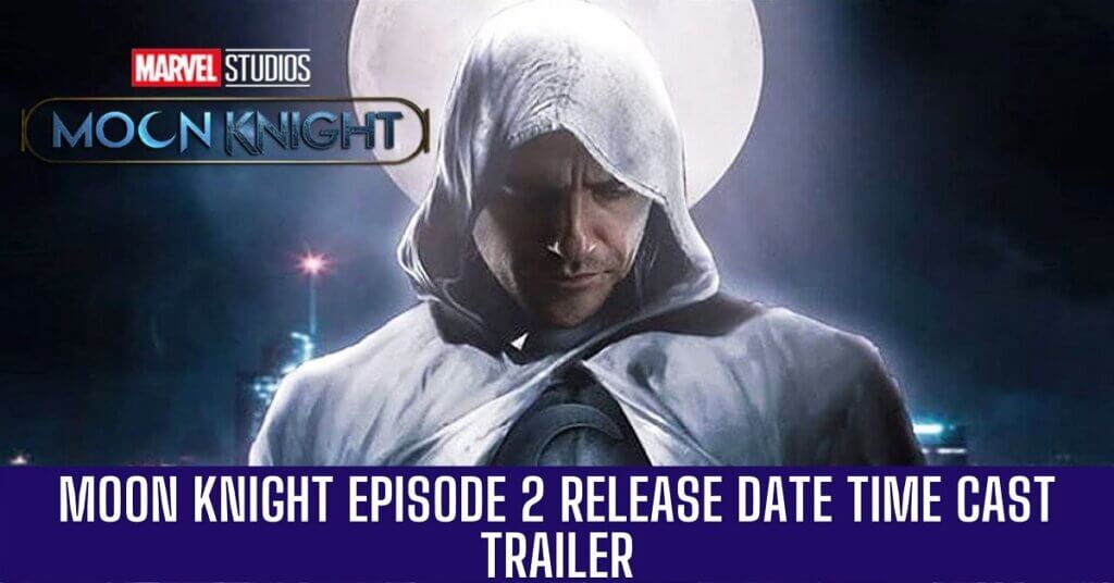 Moon Knight Episode 2 Release Date Time Cast