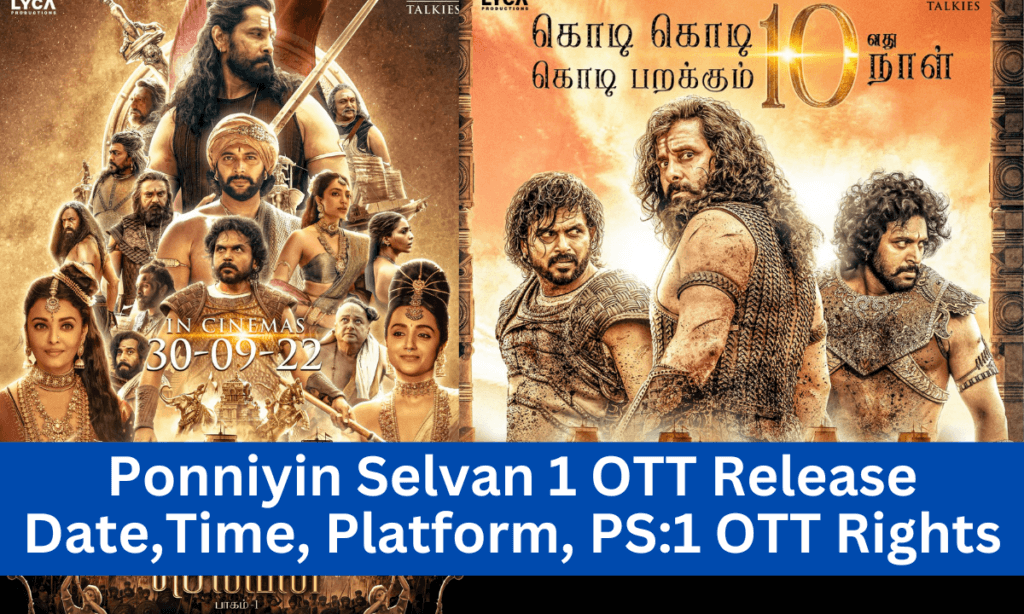 Ponniyin Selvan 1 OTT Release Date,Time, Platform, PS:1 OTT Digital Rights