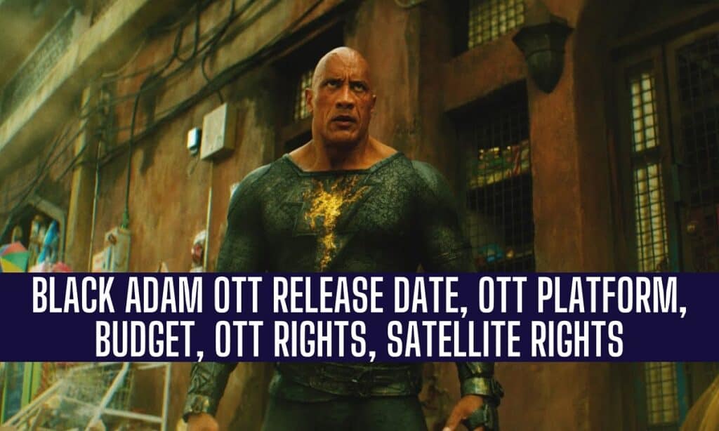 Black Adam OTT Release date, OTT Platform, Budget, OTT Rights, Satellite Rights