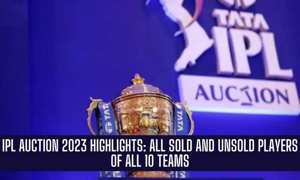 IPL Auction 2023:Retained Player List,Sold, Unsold,Highest Paid