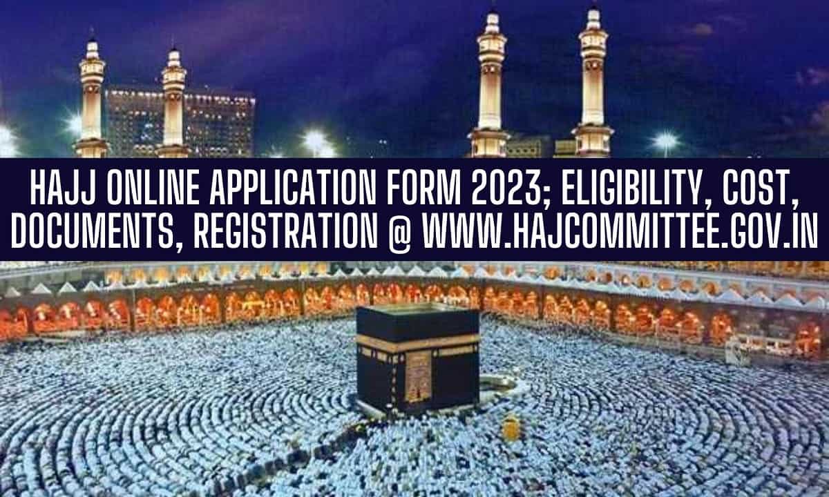 Hajj Application Form 2023, Cost, Documents, Registration @hajcommittee.gov.in