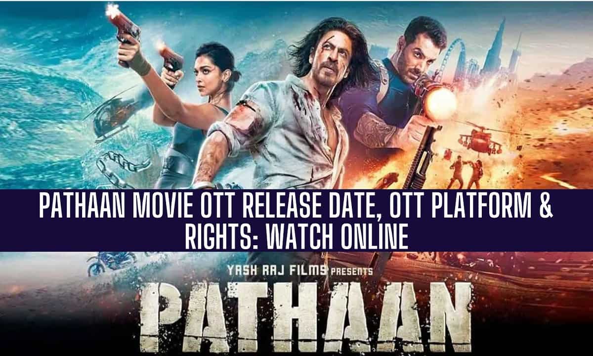 Pathaan OTT Release Date,OTT Platform,OTT Rights Watch Online 