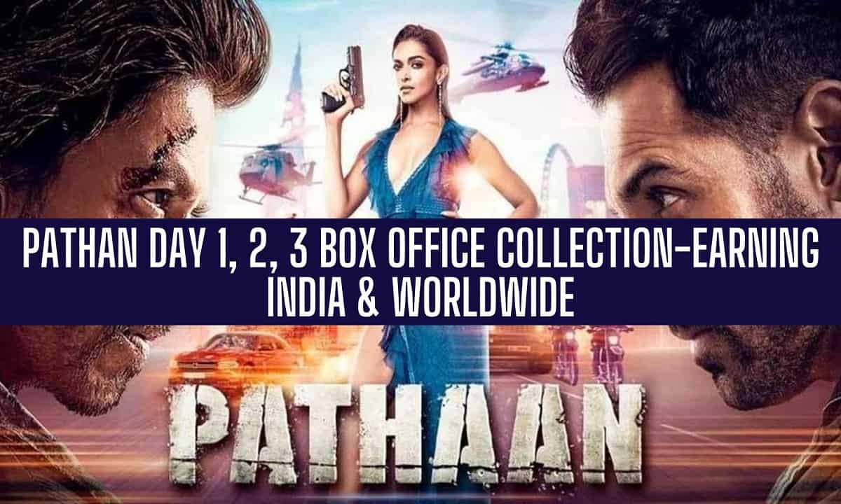 Pathan Box Office Collection Day 1, 2, 3, 4 India Worldwide Earning