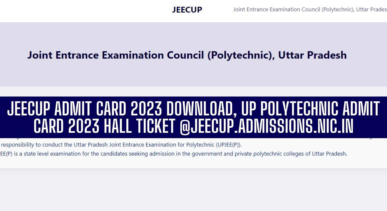 JEECUP Admit Card 2023 Download, UP Polytechnic Admit Card 2023 Hall Ticket @jeecup.admissions.nic.in