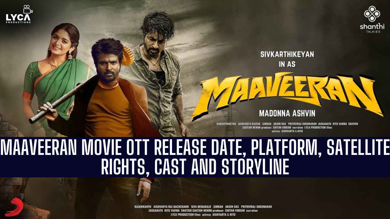 Maaveeran Movie OTT Release Date, OTT Platform, Cast & Storyline