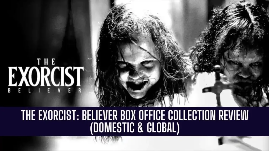 The Exorcist: Believer Box Office Collection Review (Domestic & Global)